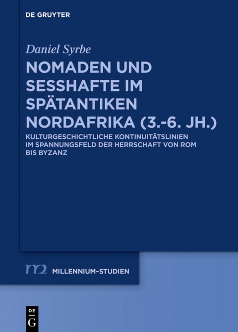 Nomaden und Sesshafte im sp&auml;tantiken Nordafrika (3.&ndash;6. Jh.) - Daniel Syrbe