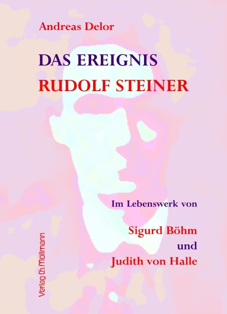 Das Ereignis Rudolf Steiner - Andreas Delor