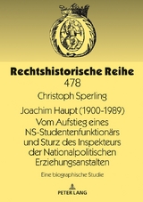 Joachim Haupt (1900-1989) Vom Aufstieg eines NS-Studentenfunktion&auml;rs und Sturz des Inspekteurs der Nationalpolitischen Erziehungsanstalten - Christoph Sperling