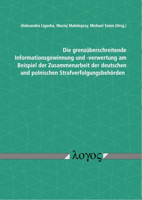 Die grenz&uuml;berschreitende Informationsgewinnung und -verwertung am Beispiel der Zusammenarbeit der deutschen und polnischen Strafverfolgungsbeh&ouml;rden - 