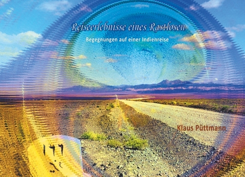 Reiseerlebnisse eines Rastlosen - Klaus P&uuml;ttmann