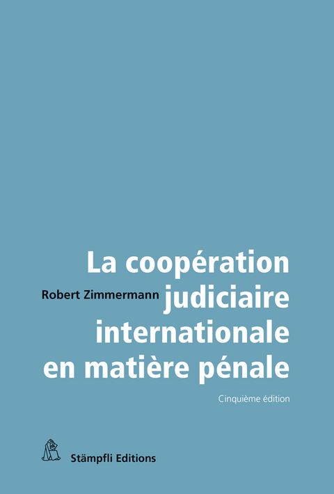 La coop&eacute;ration judiciaire internationale en mati&egrave;re p&eacute;nale - Robert Zimmermann