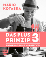 Das Plus-3-Prinzip &ndash; Einfach Kochen mit wenig Zutaten - Mario Kotaska