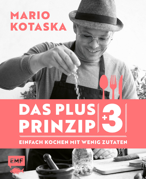 Das Plus-3-Prinzip &ndash; Einfach Kochen mit wenig Zutaten - Mario Kotaska