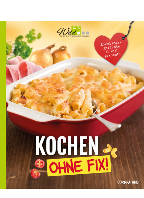 Kochen ohne Fix! - Corinna Wild