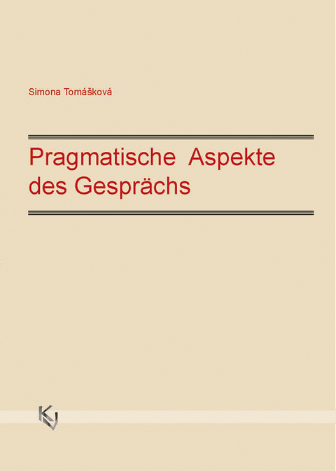Pragmatische Aspekte des Gespr&auml;chs - Simona Tom&aacute;&scaron;kov&aacute;