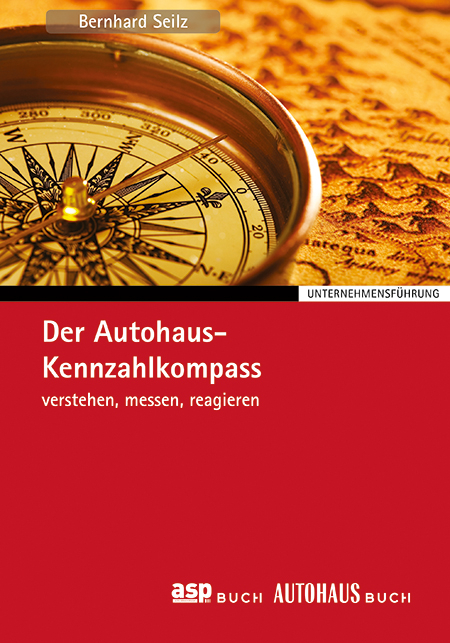 Der Autohaus-Kennzahlkompass - Bernhard Seilz