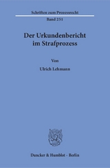 Der Urkundenbericht im Strafprozess. - Ulrich Lehmann
