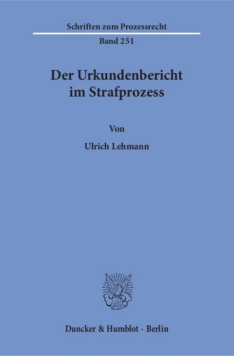 Der Urkundenbericht im Strafprozess. - Ulrich Lehmann