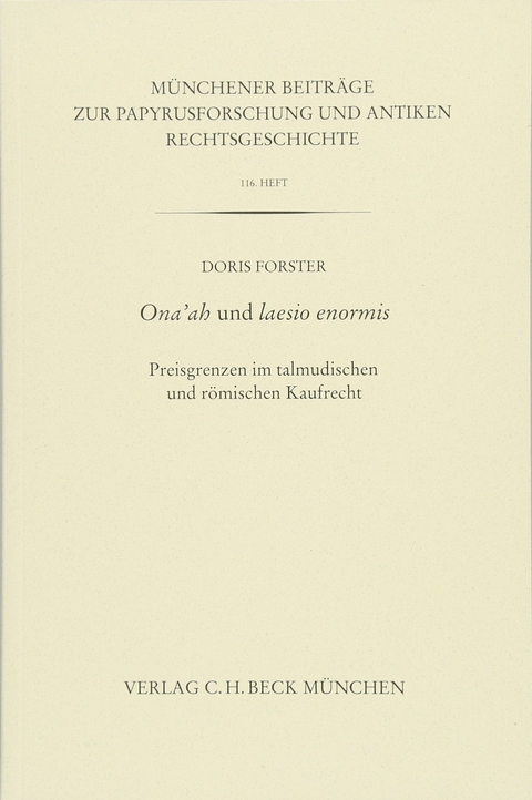 Münchener Beiträge zur Papyrusforschung und antiken Rechtsgeschichte / Münchener Beiträge zur Papyrusforschung Heft 116: Ona'ah und laesio enormis - Doris Forster