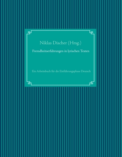 Fremdheitserfahrungen in lyrischen Texten - 