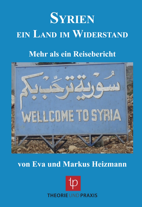 Syrien &ndash; ein Land im Widerstand - Markus Heizmann, Eva Heizmann