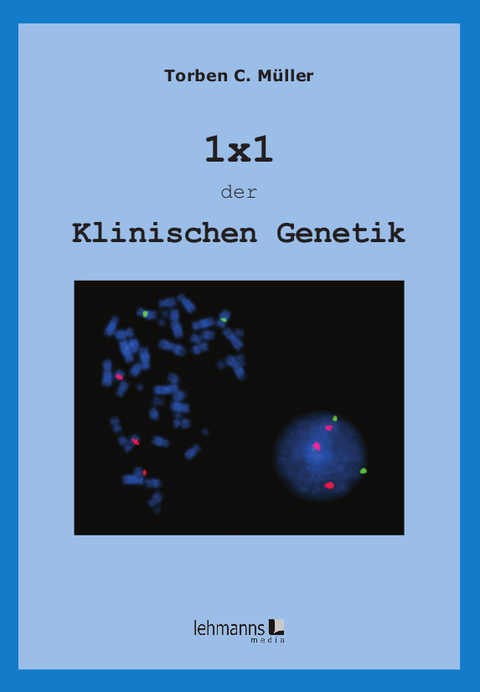 1x1 der Klinischen Genetik - Torben Christoph M&uuml;ller