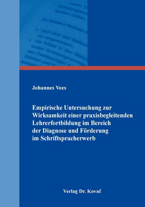 Empirische Untersuchung zur Wirksamkeit einer praxisbegleitenden Lehrerfortbildung im Bereich der Diagnose und F&ouml;rderung im Schriftspracherwerb - Johannes Vees