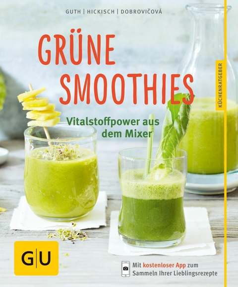 Grüne Smoothies - noch mehr leckere Smoothies! - Dr. Christian Guth, Burkhard Hickisch, Martina Dobrovicova