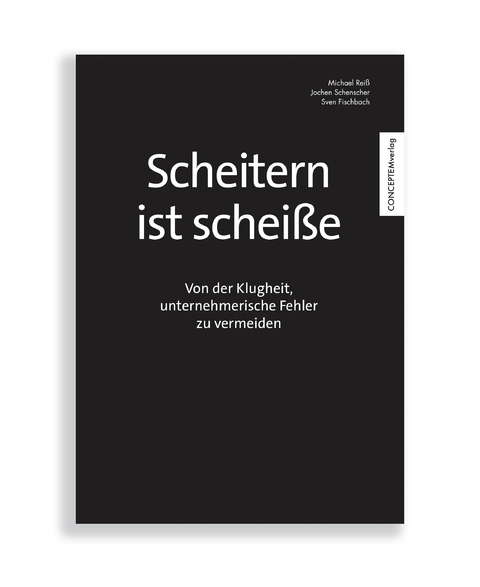 Scheitern ist schei&szlig;e - Michael Rei&szlig;, Jochen Schenscher, Dr. Sven Fischbach
