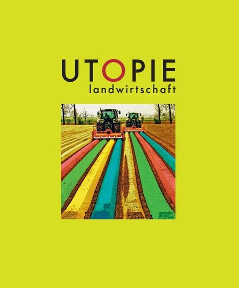 Utopie Landwirtschaft - 