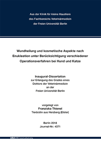 Wundheilung und kosmetische Aspekte nach Enukleation unter Ber&uuml;cksichtigung verschiedener Operationsverfahren bei Hund und Katze - Franziska Thienel