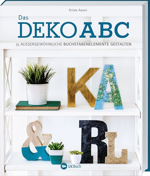 Das Deko-ABC - Krista Aasen