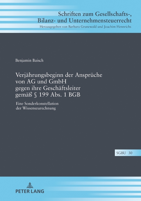 Verj&auml;hrungsbeginn der Anspr&uuml;che von AG und GmbH gegen ihre Gesch&auml;ftsleiter gem&auml;&szlig; &sect; 199 Abs. 1 BGB - Benjamin Baisch
