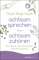 achtsam sprechen - achtsam zuh&ouml;ren -  Thich Nhat Hanh