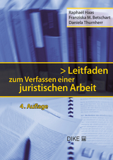 Leitfaden zum Verfassen einer juristischen Arbeit - Franziska Betschart, Rapha&euml;l Haas, Daniela Thurnherr