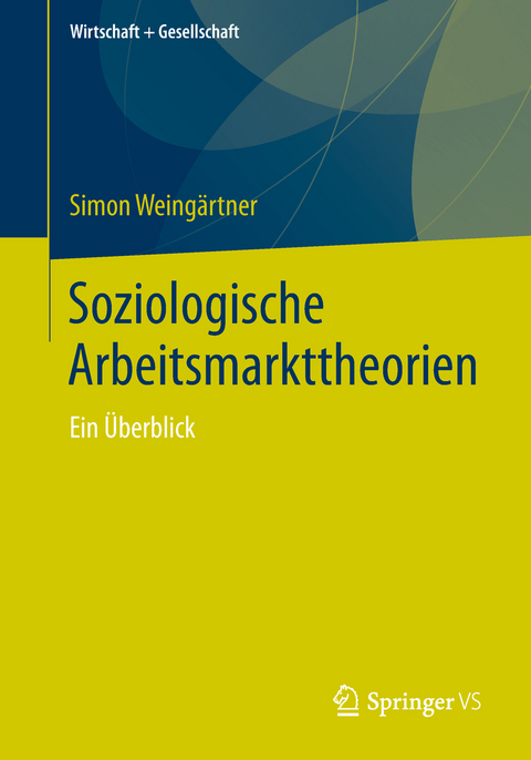 Soziologische Arbeitsmarkttheorien - Simon Weing&auml;rtner