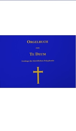 Orgelbuch zum TE DEUM - Ges&auml;nge der Kirchlichen Polyphonie