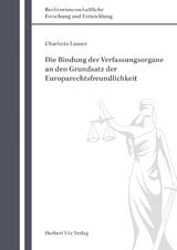 Die Bindung der Verfassungsorgane an den Grundsatz der Europarechtsfreundlichkeit - Charlotte Lauser