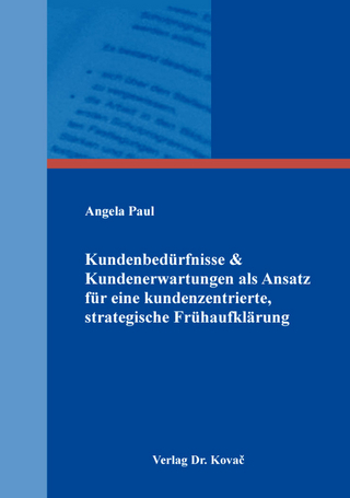 Kundenbedürfnisse & Kundenerwartungen als Ansatz für eine kundenzentrierte, strategische Frühaufklärung
