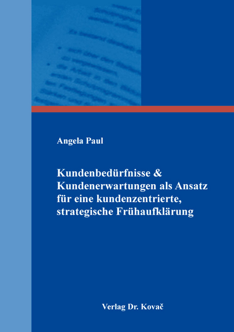 Kundenbed&uuml;rfnisse & Kundenerwartungen als Ansatz f&uuml;r eine kundenzentrierte, strategische Fr&uuml;haufkl&auml;rung - Angela Paul