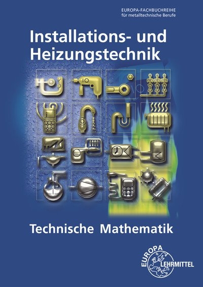 Technische Mathematik Installations- und Heizungstechnik - Siegfried Blickle, Robert Flegel, Manfred H&auml;rterich, Friedrich Jungmann, Elmar K&uuml;pper, Helmut Merkle, Ulrich Uhr