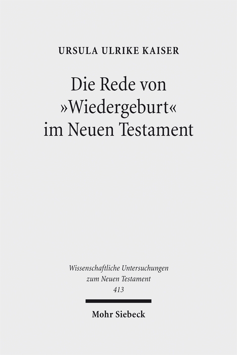 Die Rede von "Wiedergeburt" im Neuen Testament - Ursula Ulrike Kaiser