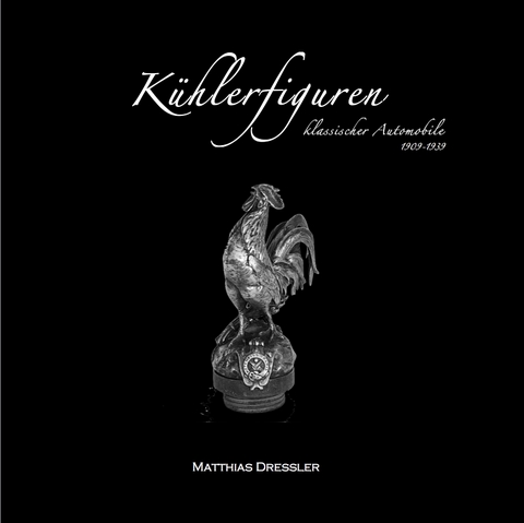 K&uuml;hlerfiguren klassischer Automobile 1909-1939 - Matthias Dre&szlig;ler