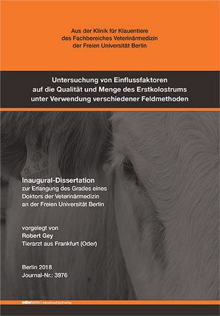 Untersuchung von Einflussfaktoren auf die Qualität und Menge des Erstkolostrums unter Verwendung verschiedener Feldmethoden