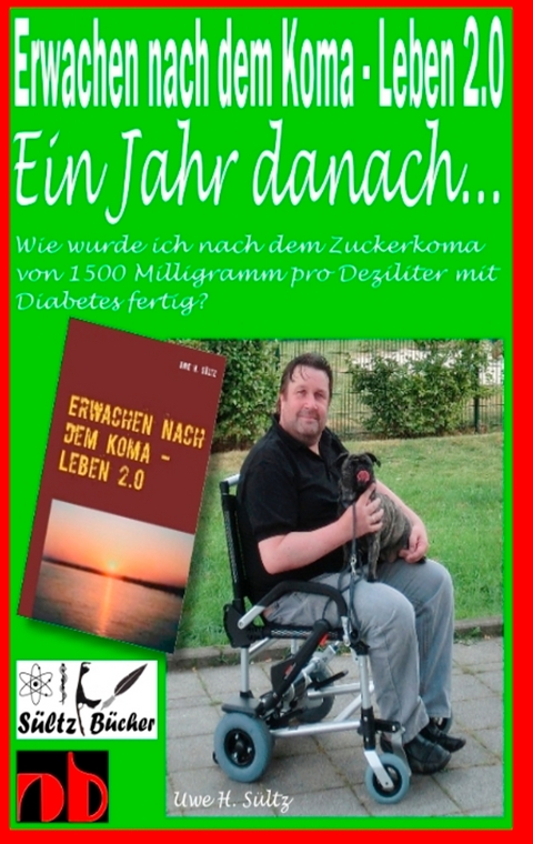 Erwachen nach dem Koma - Leben 2.0 - Ein Jahr sp&auml;ter ... - Uwe H. S&uuml;ltz