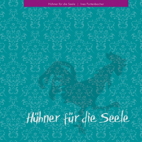 Hühner für die Seele - Ines Fortenbacher