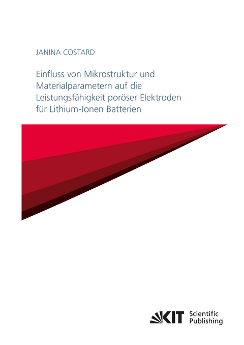 Einfluss von Mikrostruktur und Materialparametern auf die Leistungsf&auml;higkeit por&ouml;ser Elektroden f&uuml;r Lithium-Ionen Batterien - Janina Costard