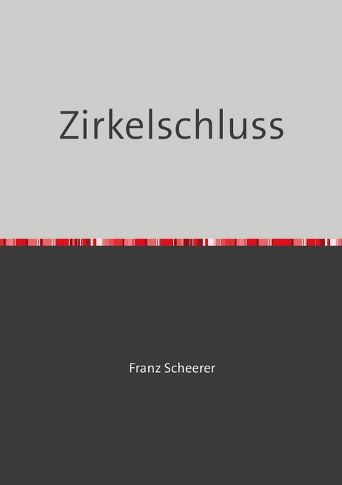 Der Zirkelschluss - Franz Scheerer