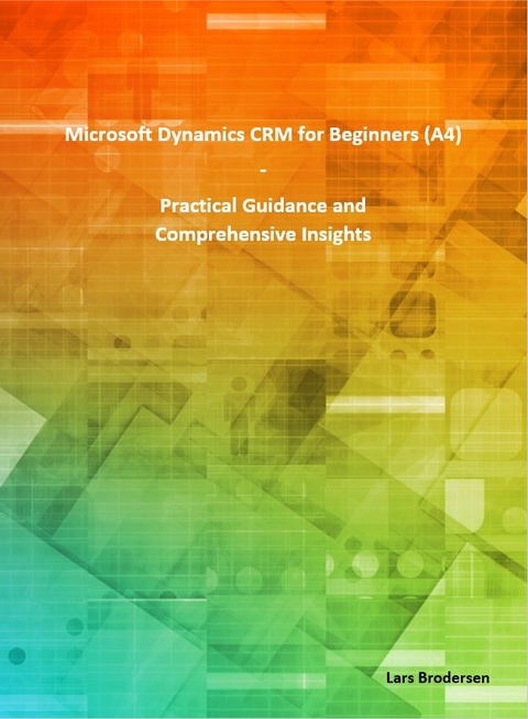 Microsoft Dynamics CRM for Beginners (A4) - Lars Brodersen