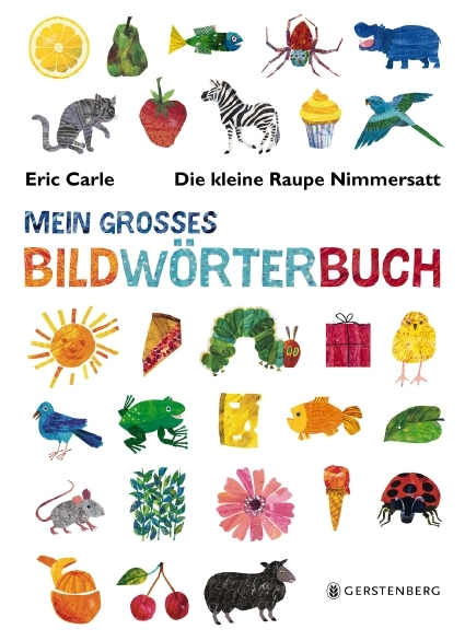 Die kleine Raupe Nimmersatt - Mein gro&szlig;es Bildw&ouml;rterbuch - Eric Carle