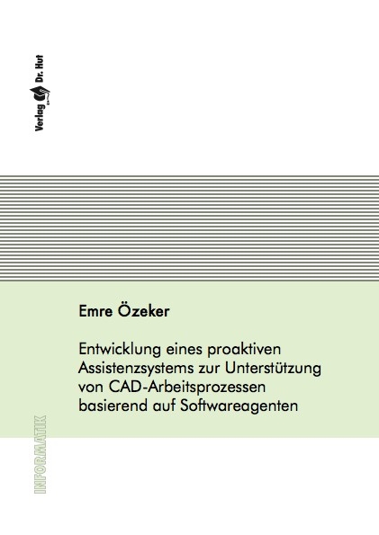 Entwicklung eines proaktiven Assistenzsystems zur Unterst&uuml;tzung von CAD-Arbeitsprozessen basierend auf Softwareagenten - Emre &Ouml;zeker