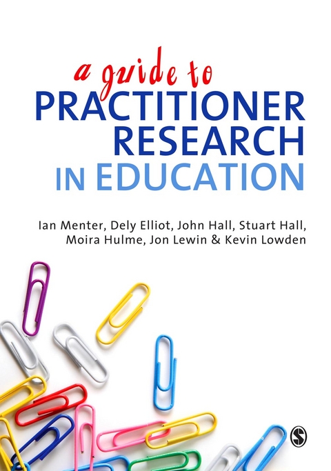 A Guide to Practitioner Research in Education - Ian J Menter, Dely Elliot, Moira Hulme, Jon Lewin, Kevin Lowden