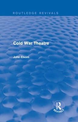 Cold War Theatre (Routledge Revivals) -  John Elsom
