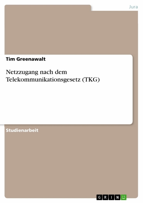 Netzzugang nach dem Telekommunikationsgesetz (TKG) -  Tim Greenawalt