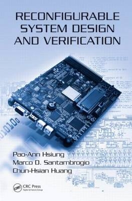 Reconfigurable System Design and Verification -  Pao-Ann Hsiung,  Chun-Hsian Huang,  Marco D. Santambrogio
