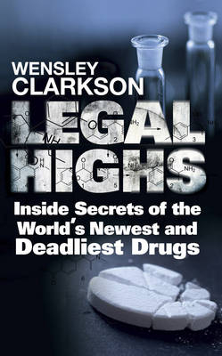 Legal Highs -  Wensley Clarkson