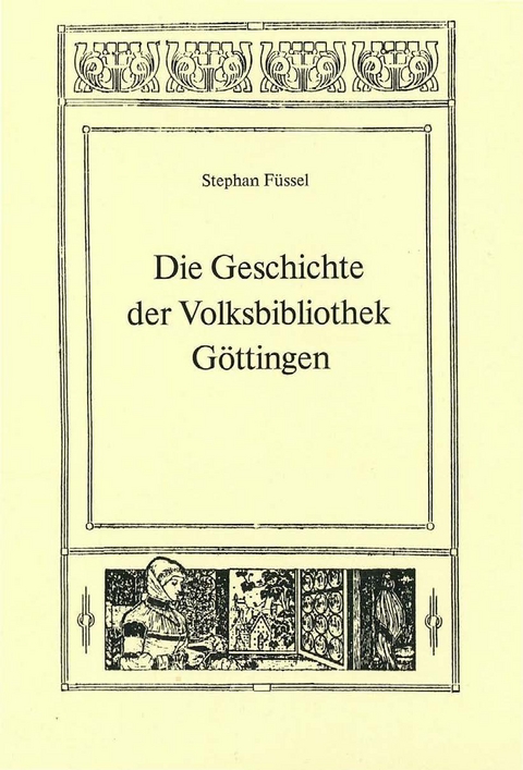 Die Geschichte der Volksbibliothek G&ouml;ttingen - Stephan F&uuml;ssel