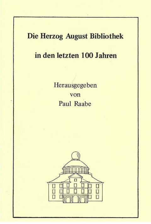 Die Herzog August Bibliothek in den letzten 100 Jahren - Wolfgang Milde, Georg Ruppelt, Paul Raabe