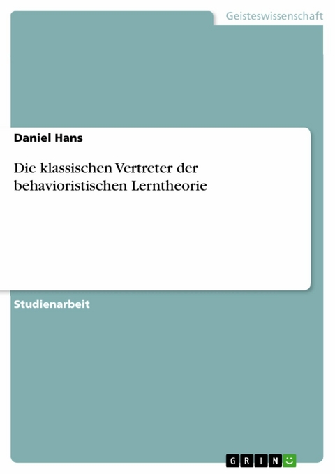 Die klassischen Vertreter der behavioristischen Lerntheorie -  Daniel Hans